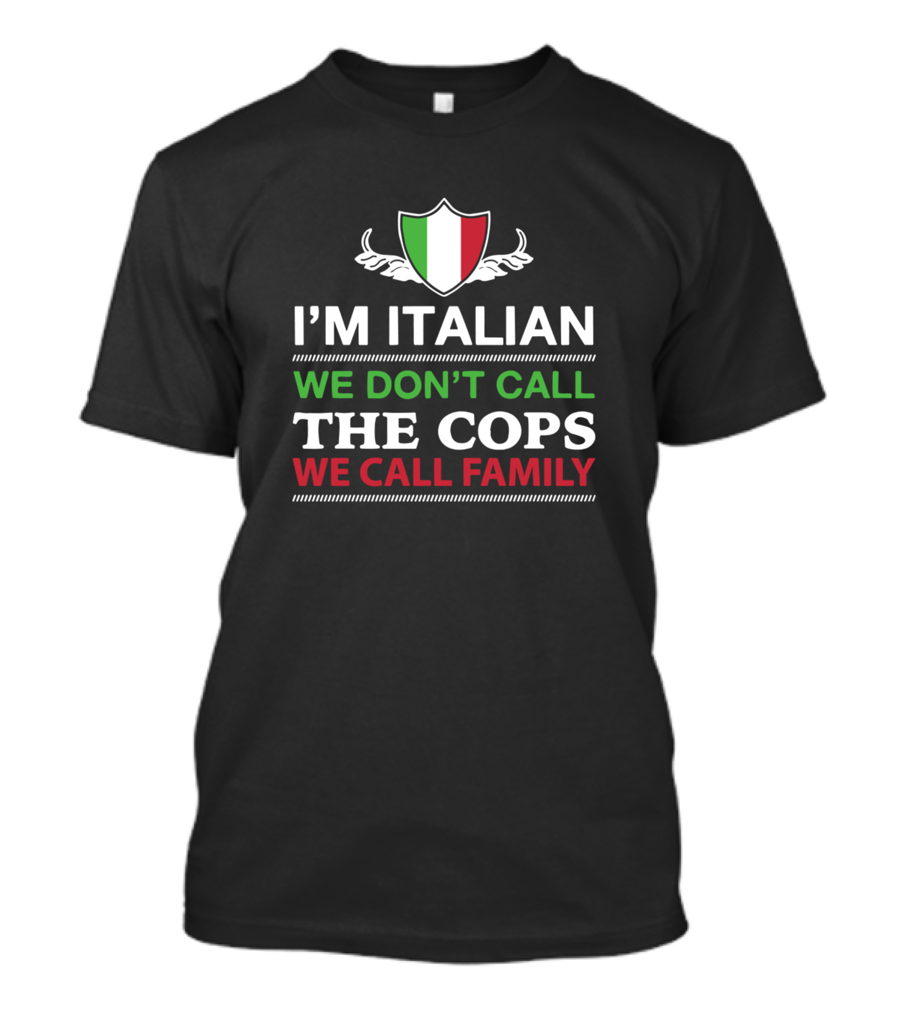 I'm Italian We Don't Call The Cops We Call Family Shield T-Shirt