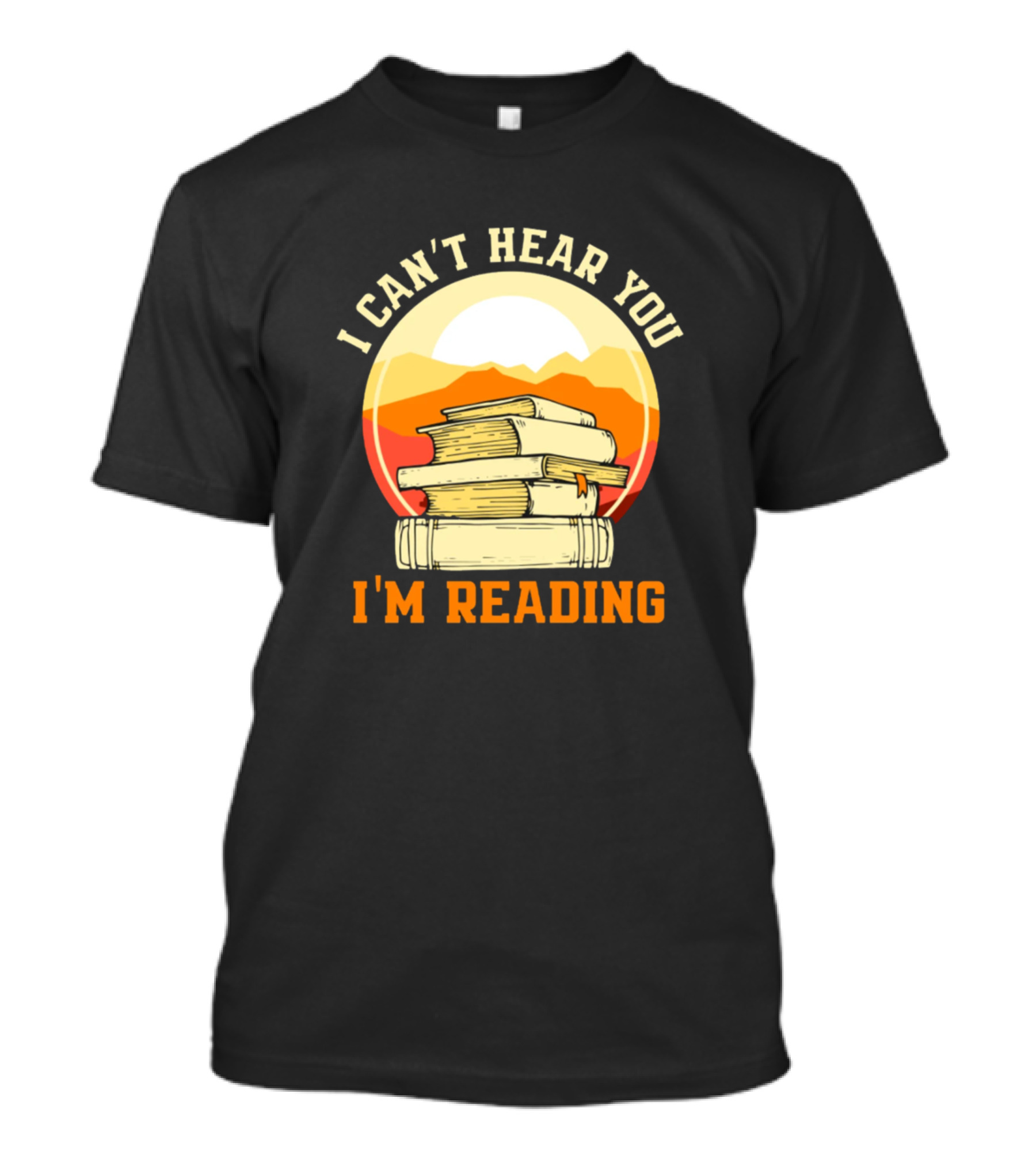 I Can't Hear You I'm Reading T-Shirt