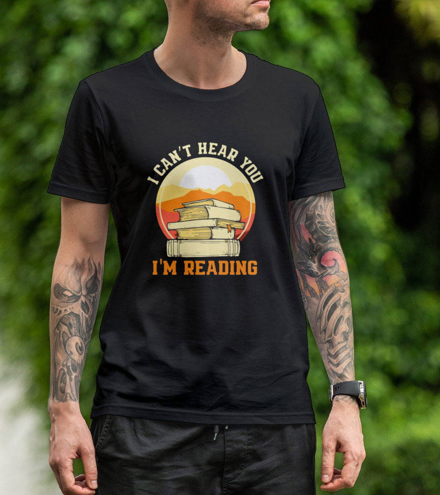 I Can't Hear You I'm Reading T-Shirt