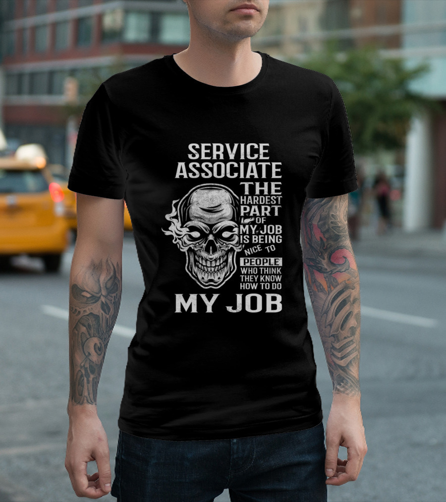 Service Associate The Hardest Part Of My Job Is Being Nice To People Who Think They Know How To Do My Job T-Shirt