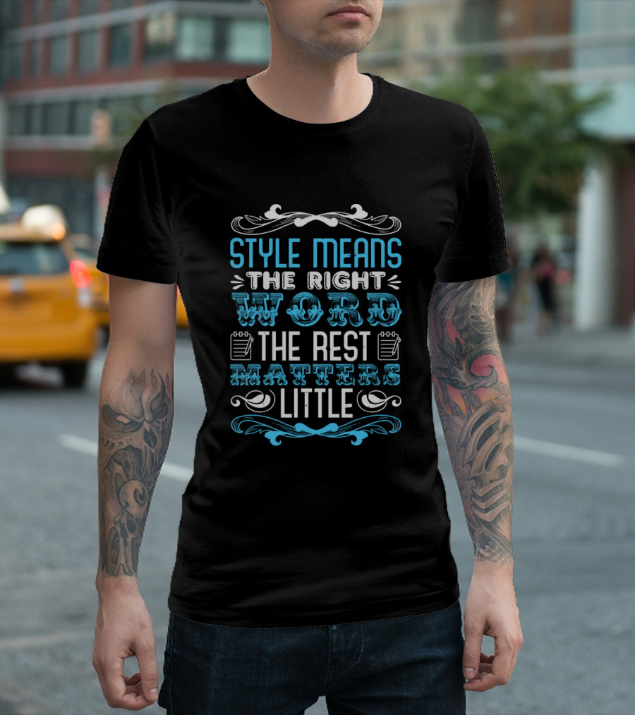Style Means The Right Word The Rest Matters Little T-Shirt