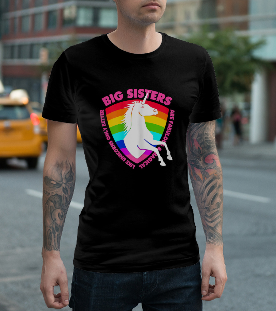 Big Sisters Are Fabulous Magical Like Unicorns Only Better T-Shirt