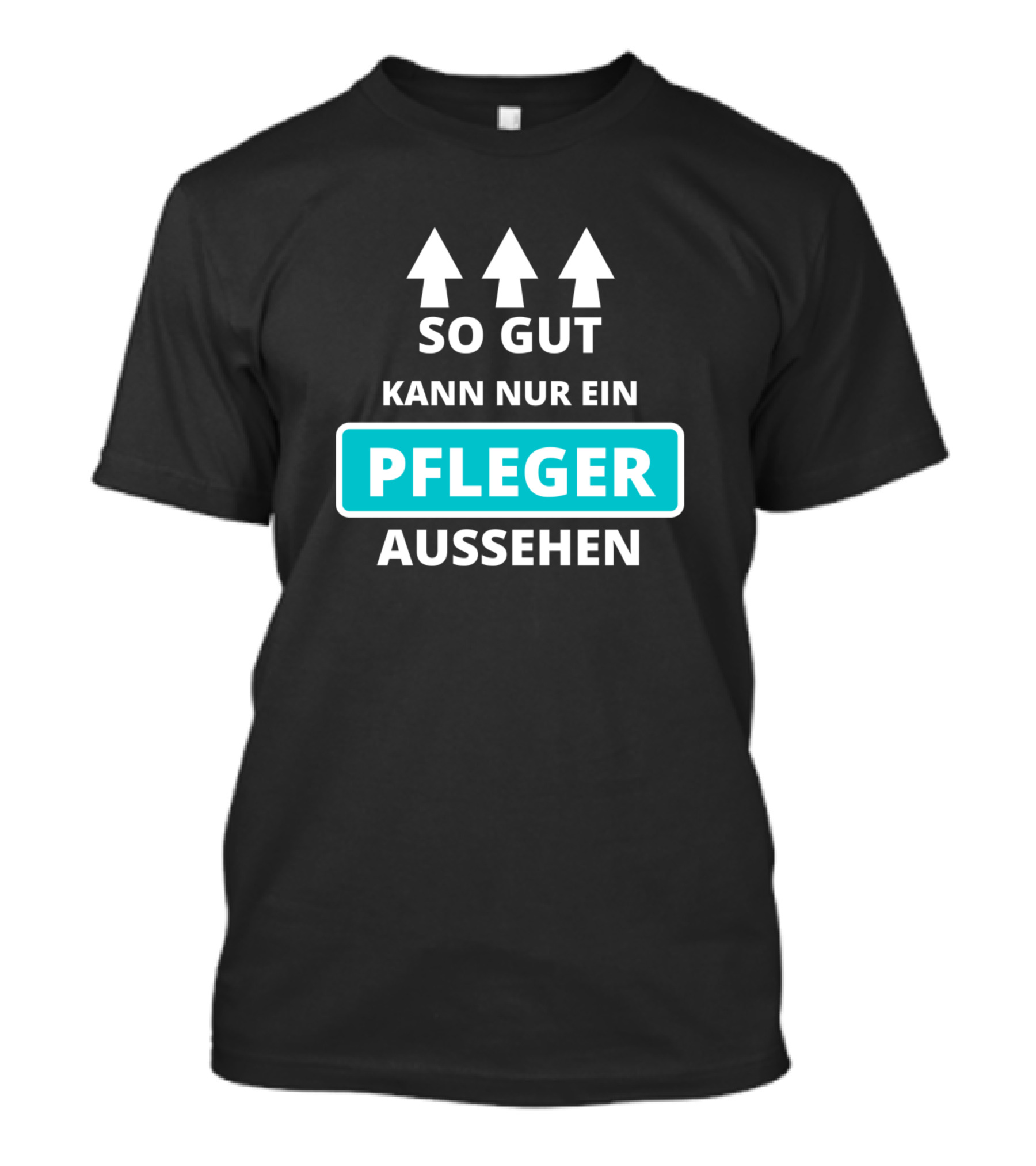 So Gut Kann Nur Ein Pfleger Aussehen Altenpflegerin Altenpfleger Pflegehelfer T-Shirt