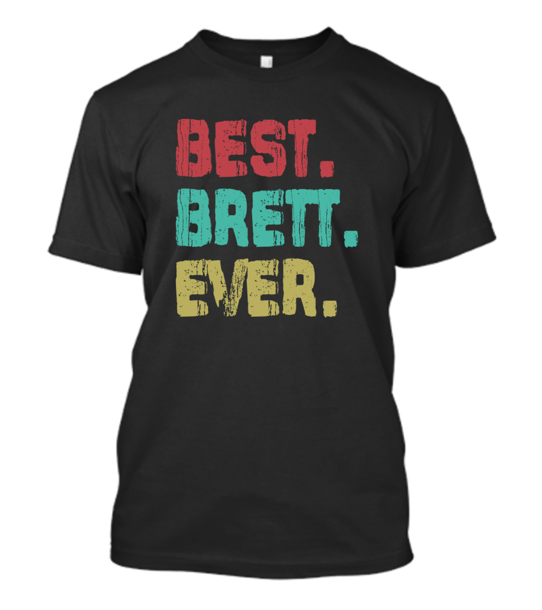 Best Brett Ever Name Birthday Middle Name Fam T-Shirt