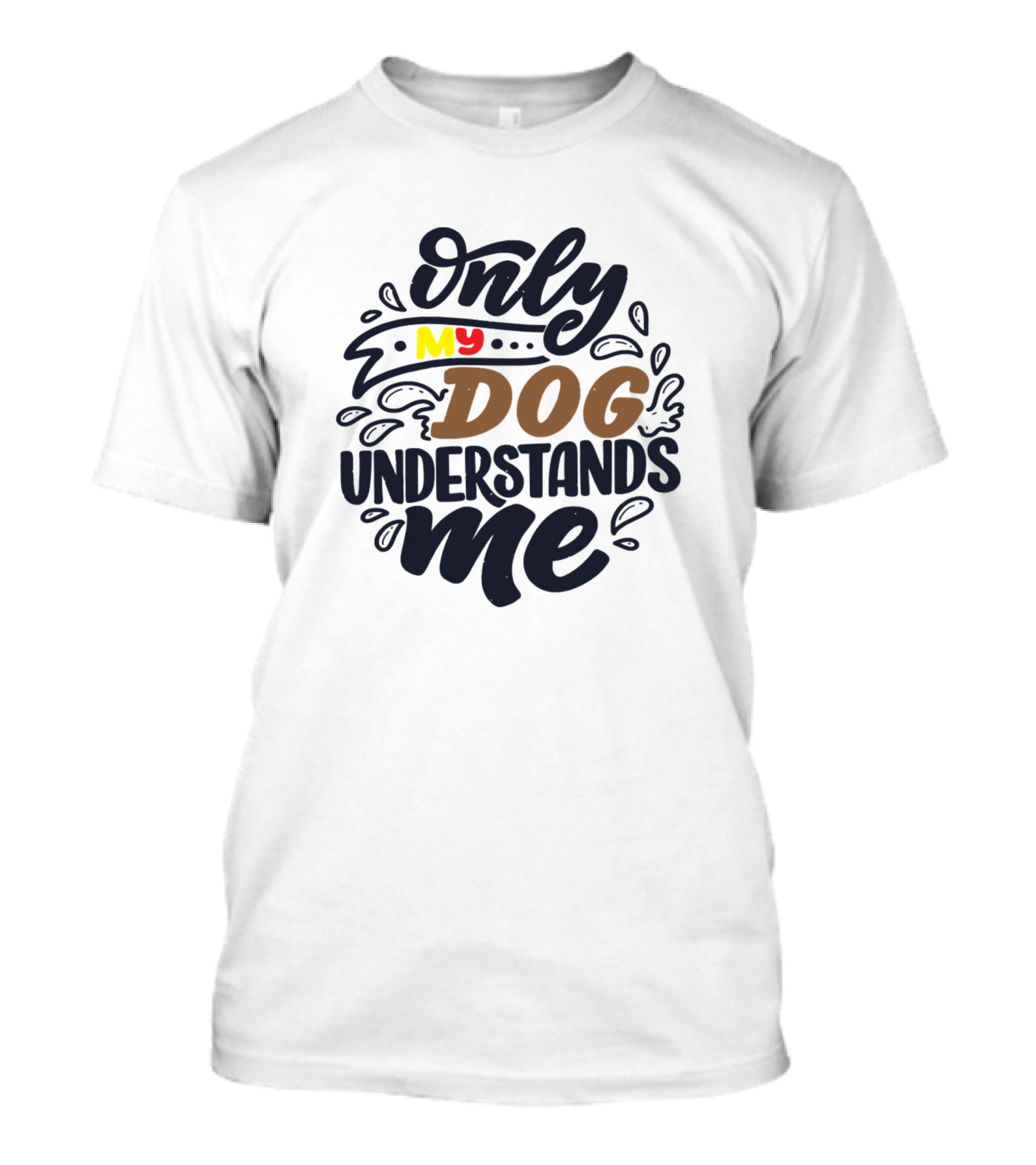 Only My Dog Understands Me T-Shirt
