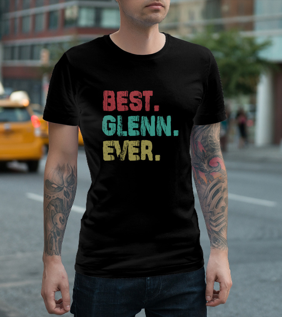 Best Glenn Ever Name Birthday Middle Name Fam T-Shirt