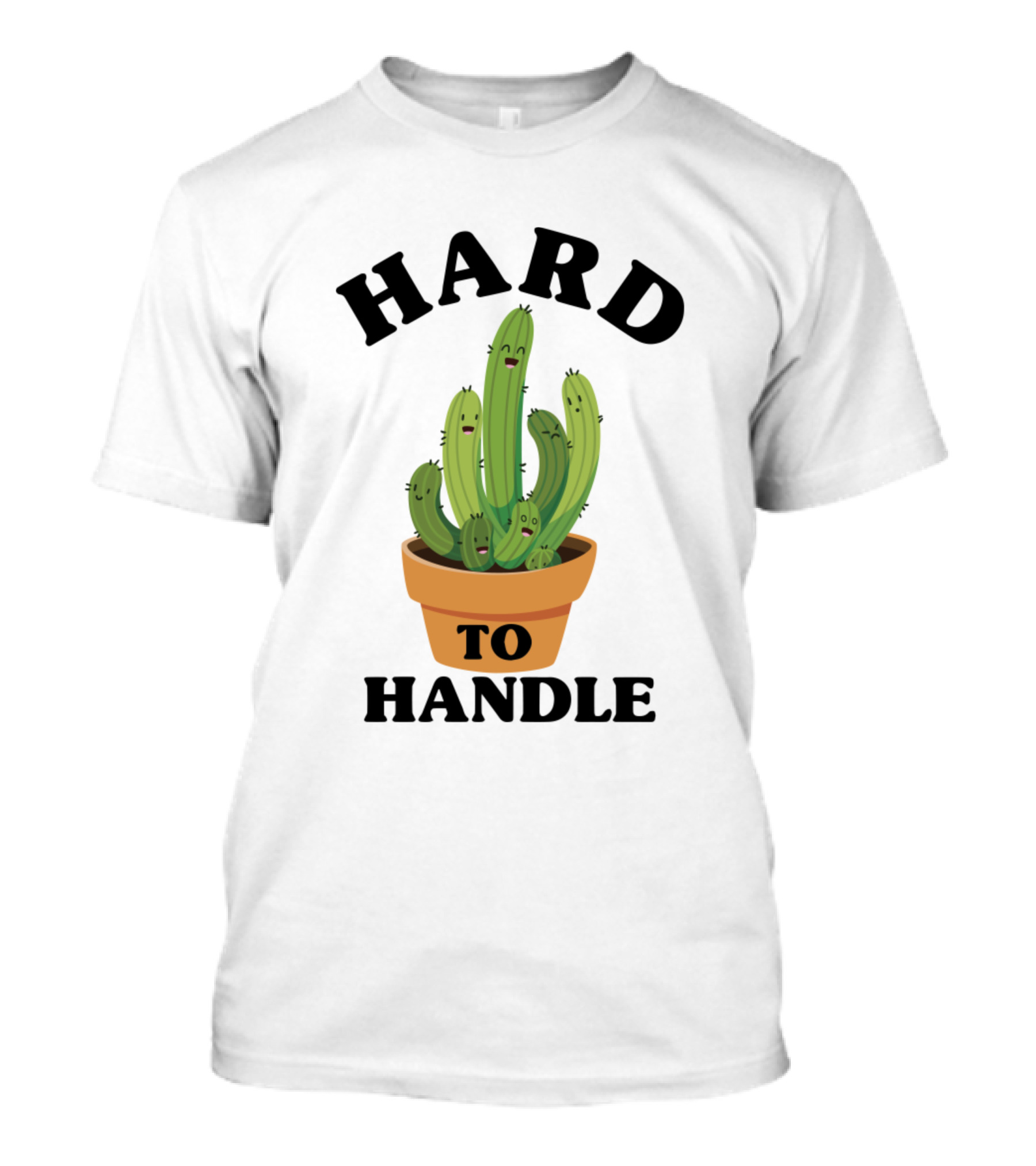 Hard To Handle Cactus Potted Plant T-Shirt