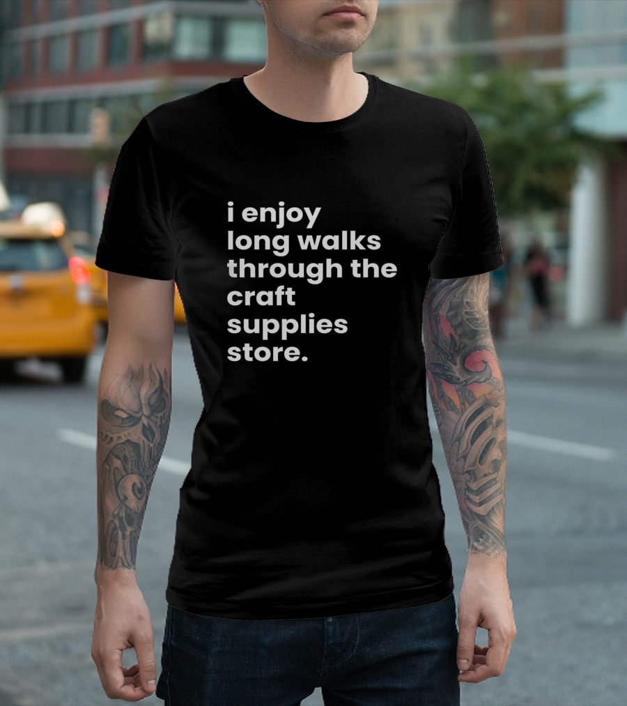 I Enjoy Long Walks Through the Craft Supplies Store T-Shirt