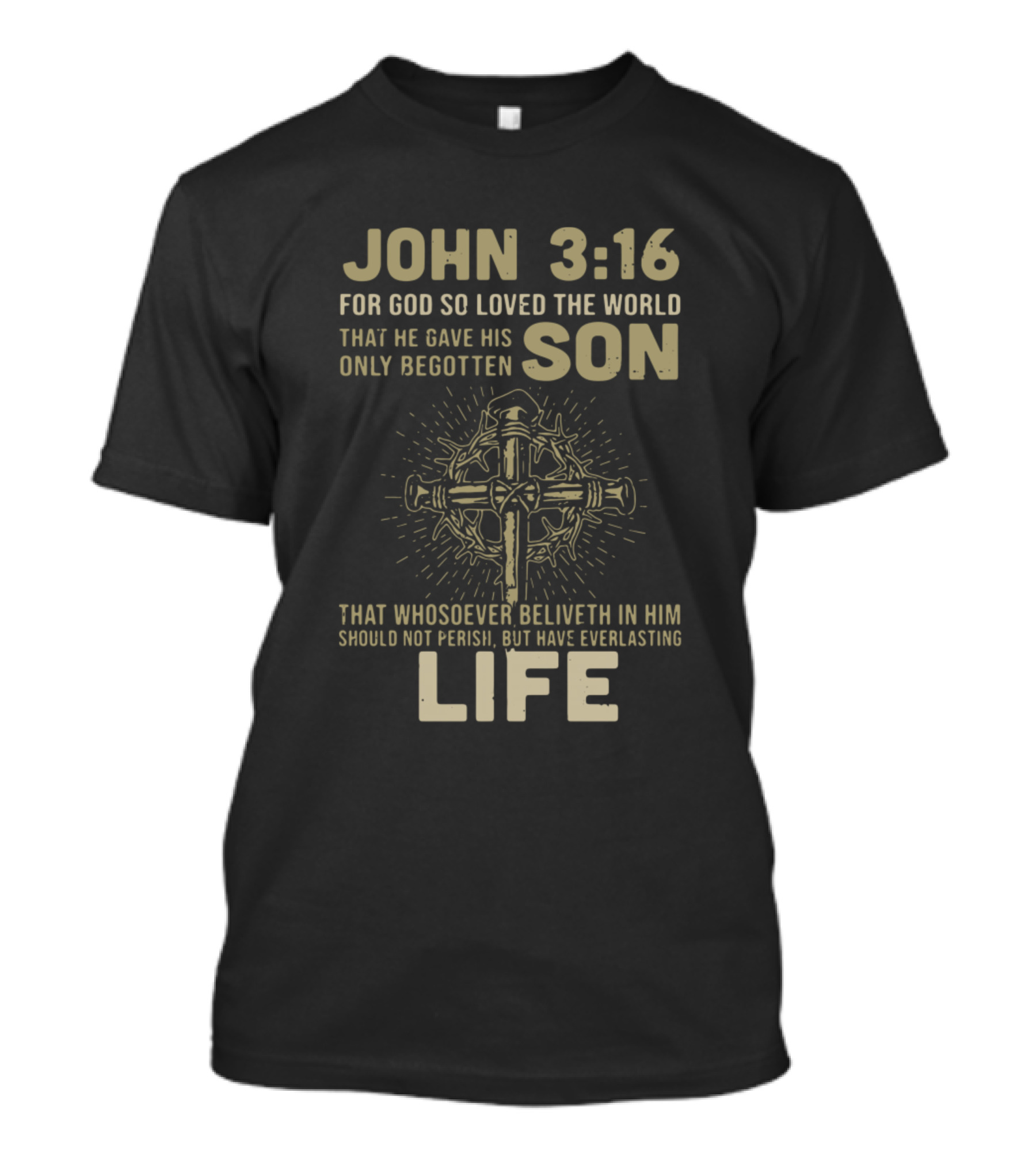 John 3:16 For God So Loved The World That He Gave His Only Begotten Son Life Cross T-Shirt