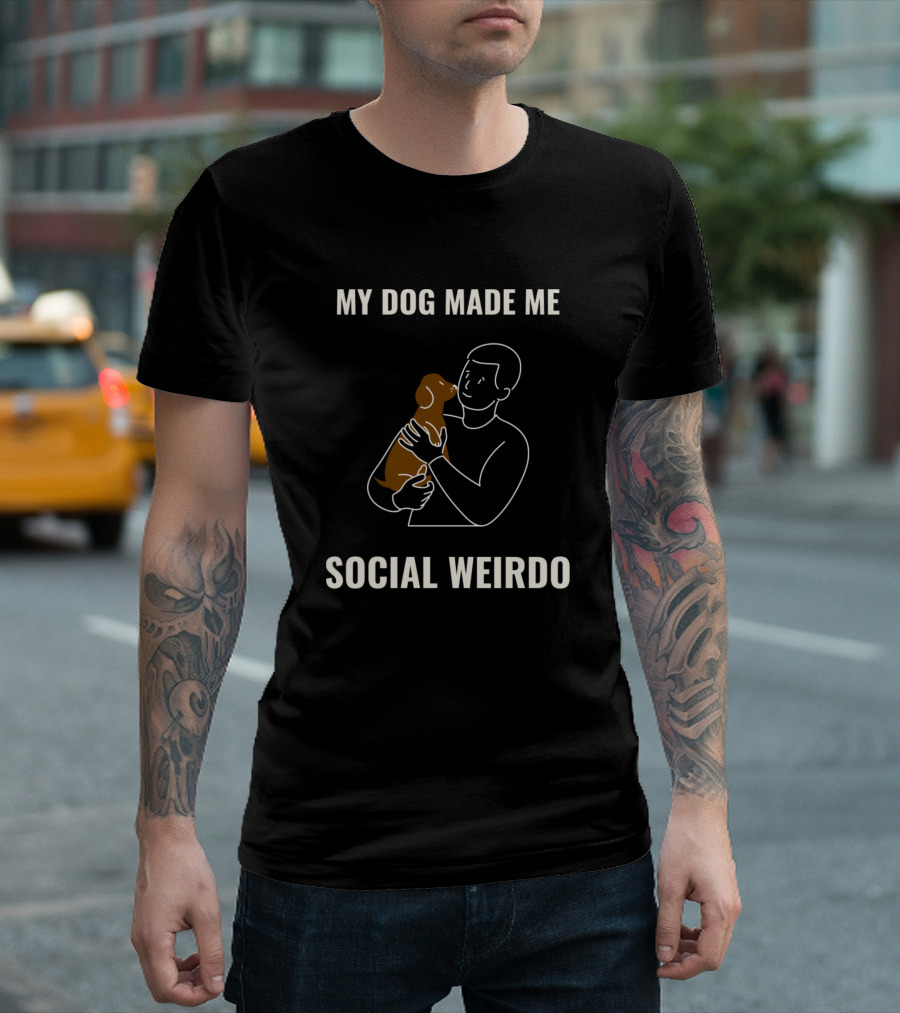 My Dog Made Me Social Weirdo Hugging Dog T-Shirt