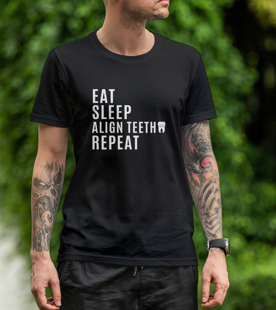Eat Sleep Align Teeth Repeat Orthodontist Routine With Tooth T-Shirt