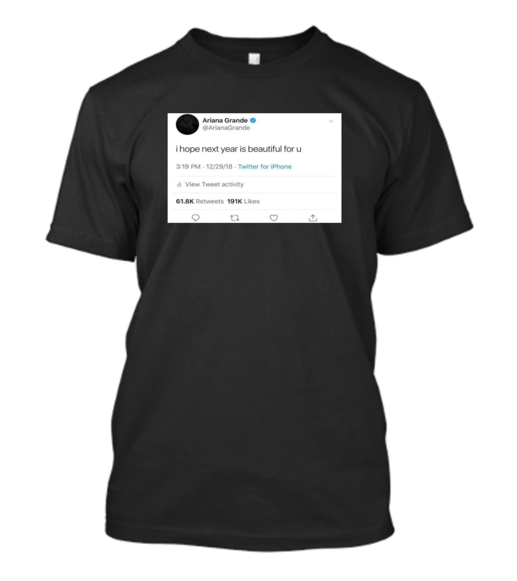 I Hope Next Year Is Beautiful For U Ariana Grande Tweet 12/29/18 T-Shirt