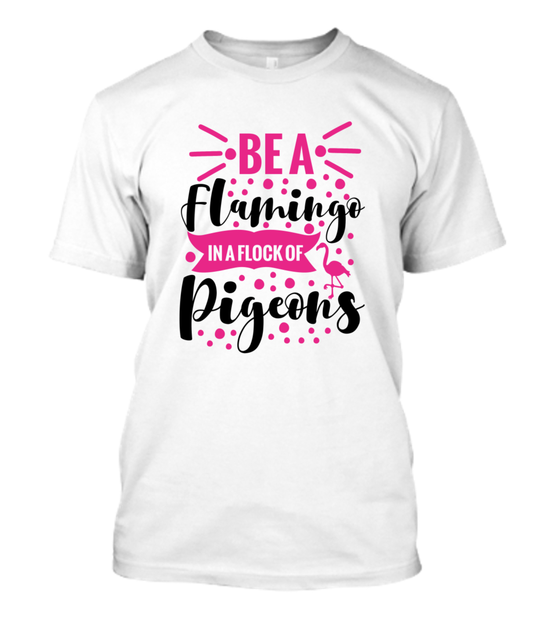 BE A FLAMINGO IN A FLOCK OF PIGEONS Flamingo Icon Pink Dots T-Shirt