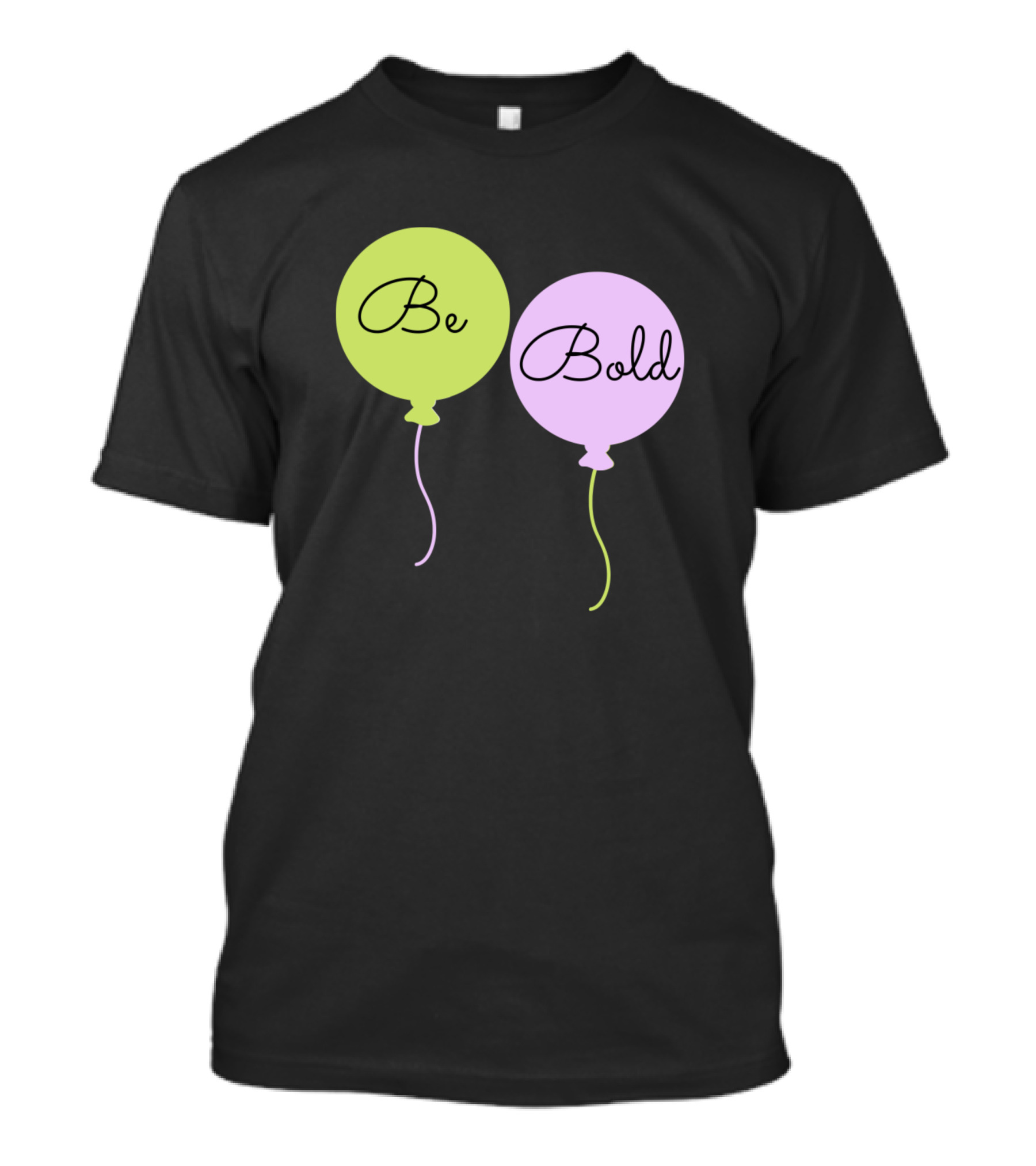 Be Bold Balloons T-Shirt