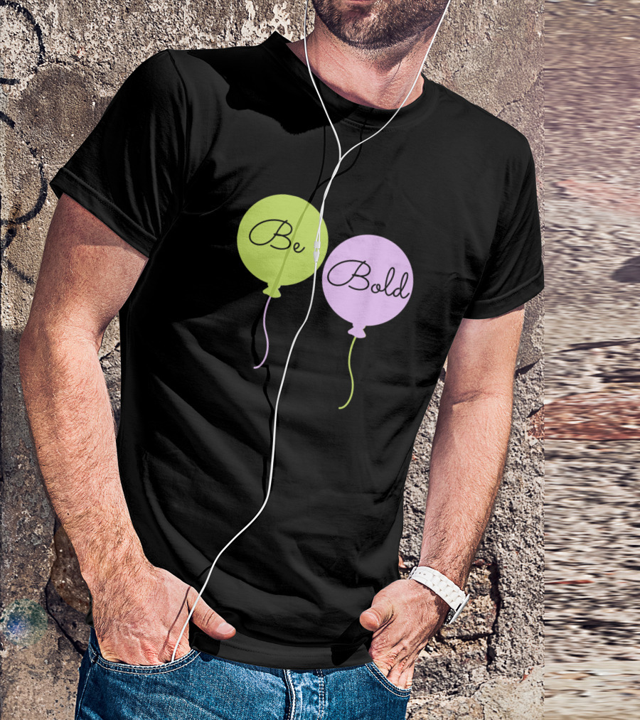 Be Bold Balloons T-Shirt
