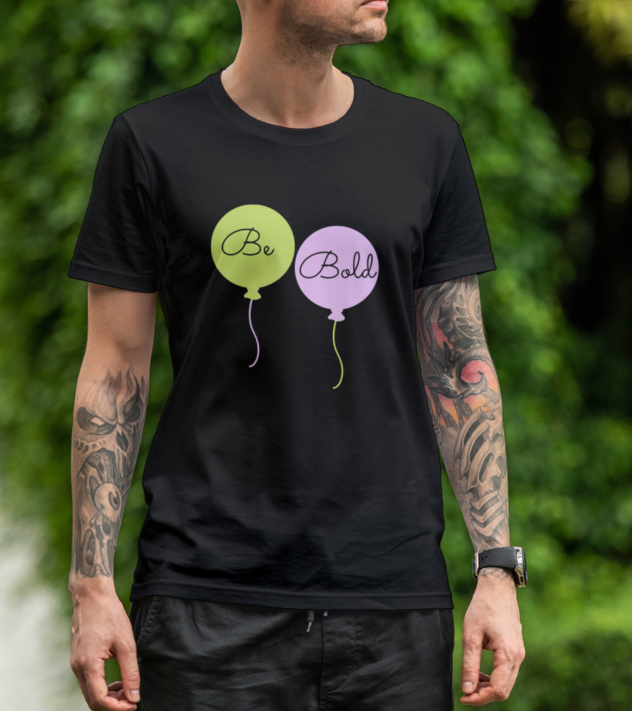 Be Bold Balloons T-Shirt