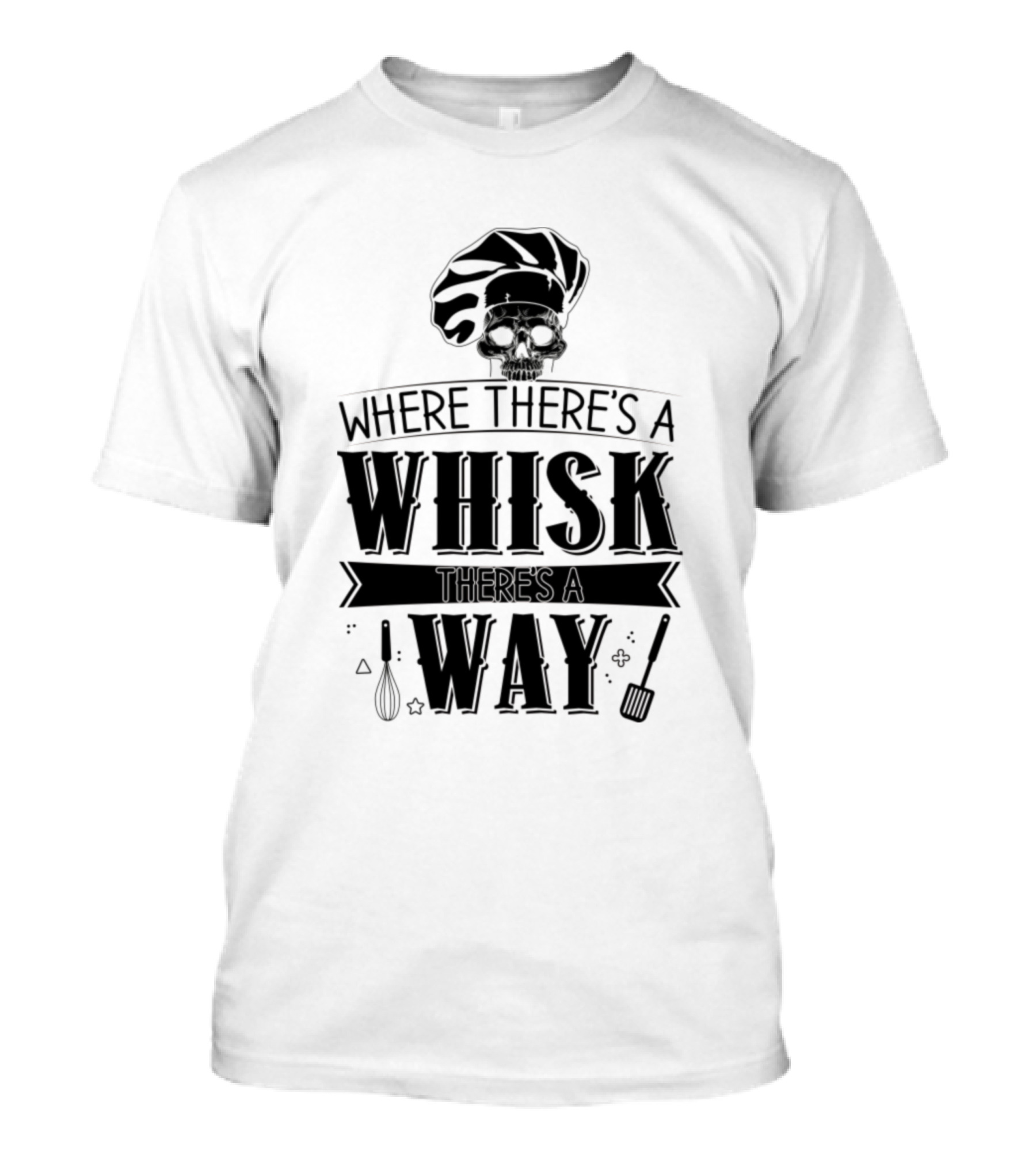 Where There's A Whisk There's A Way Skull Chef Hat Cooking Humor T-Shirt