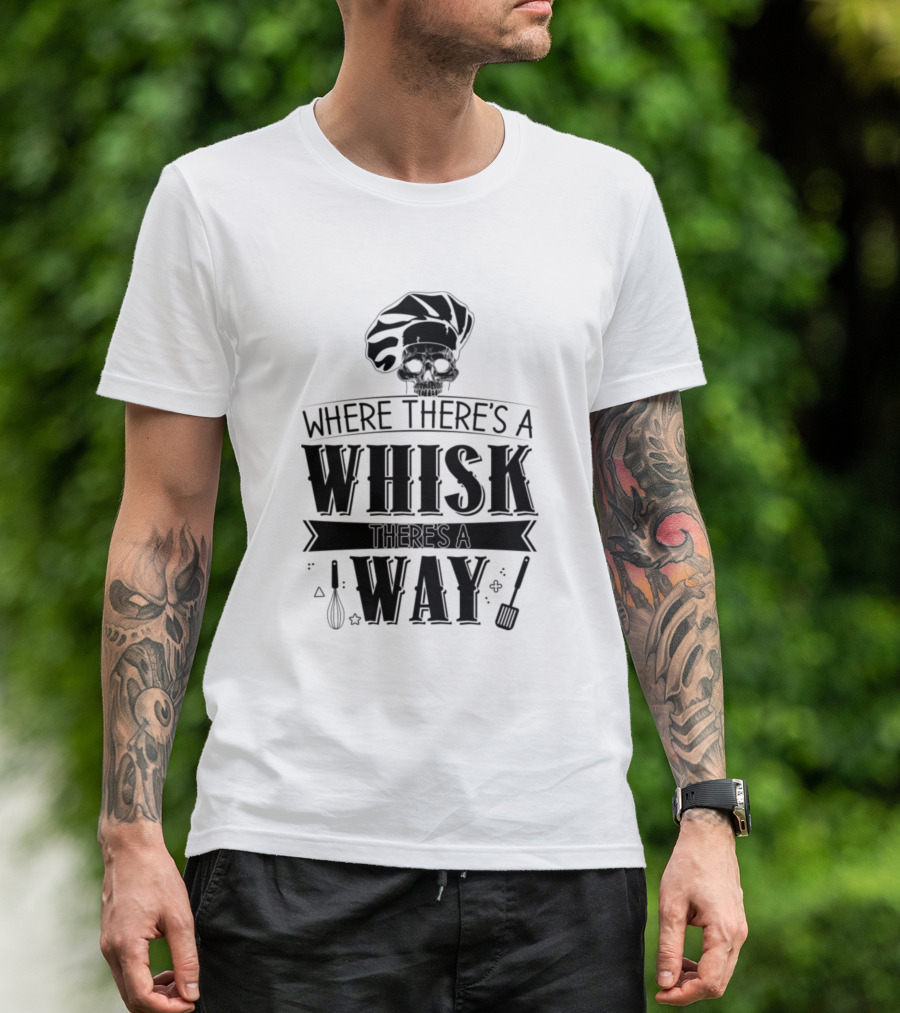 Where There's A Whisk There's A Way Skull Chef Hat Cooking Humor T-Shirt