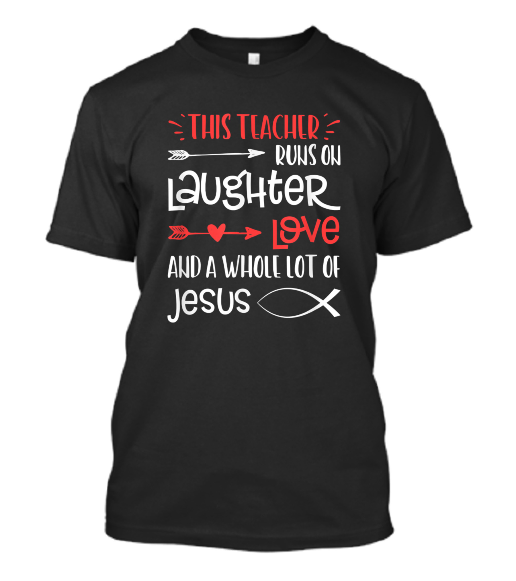 This Teacher Runs On Laughter Love And A Whole Lot Of Jesus Fish T-Shirt