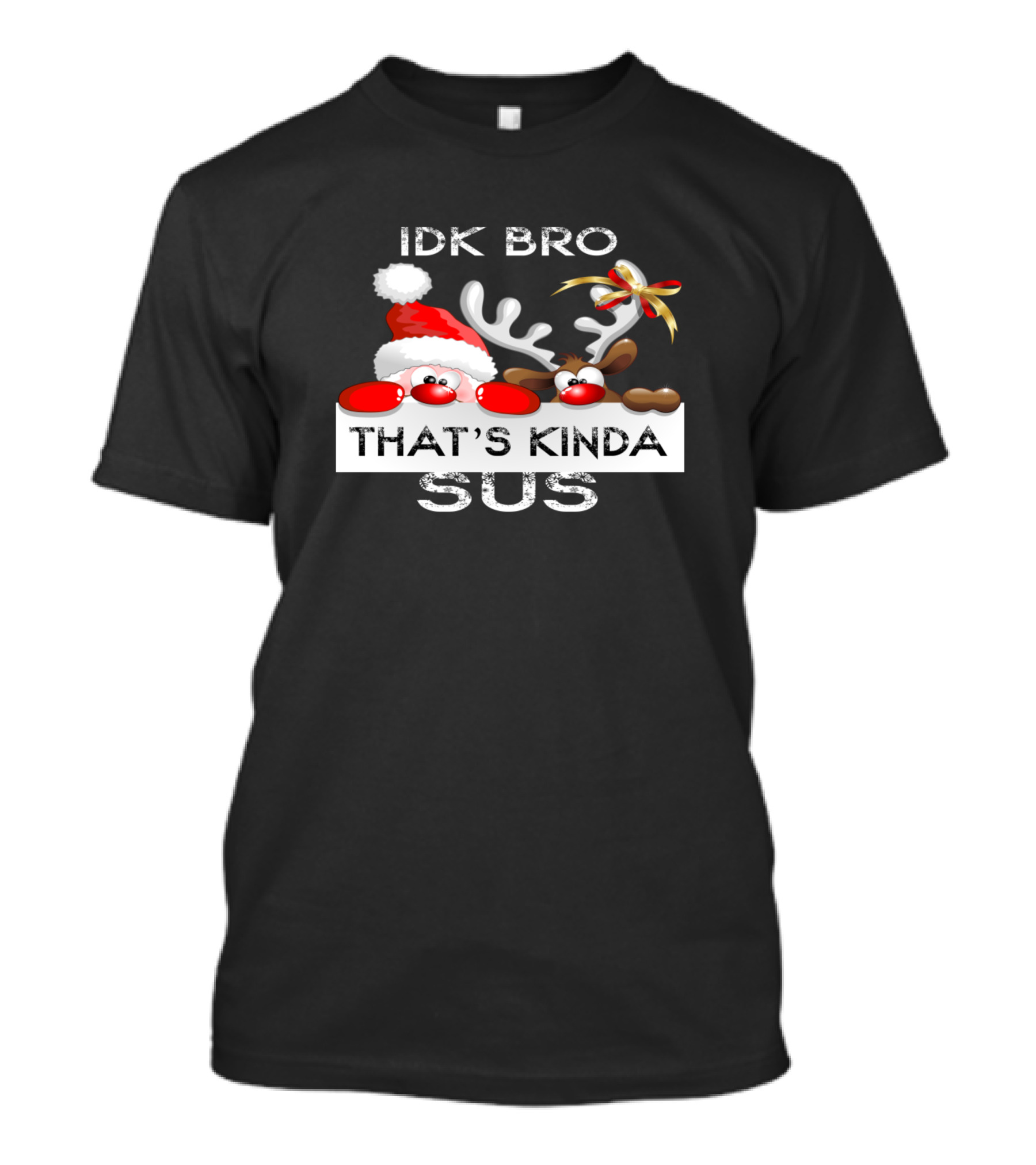 IDK Bro That's Kinda Sus Santa Reindeer Christmas T-Shirt