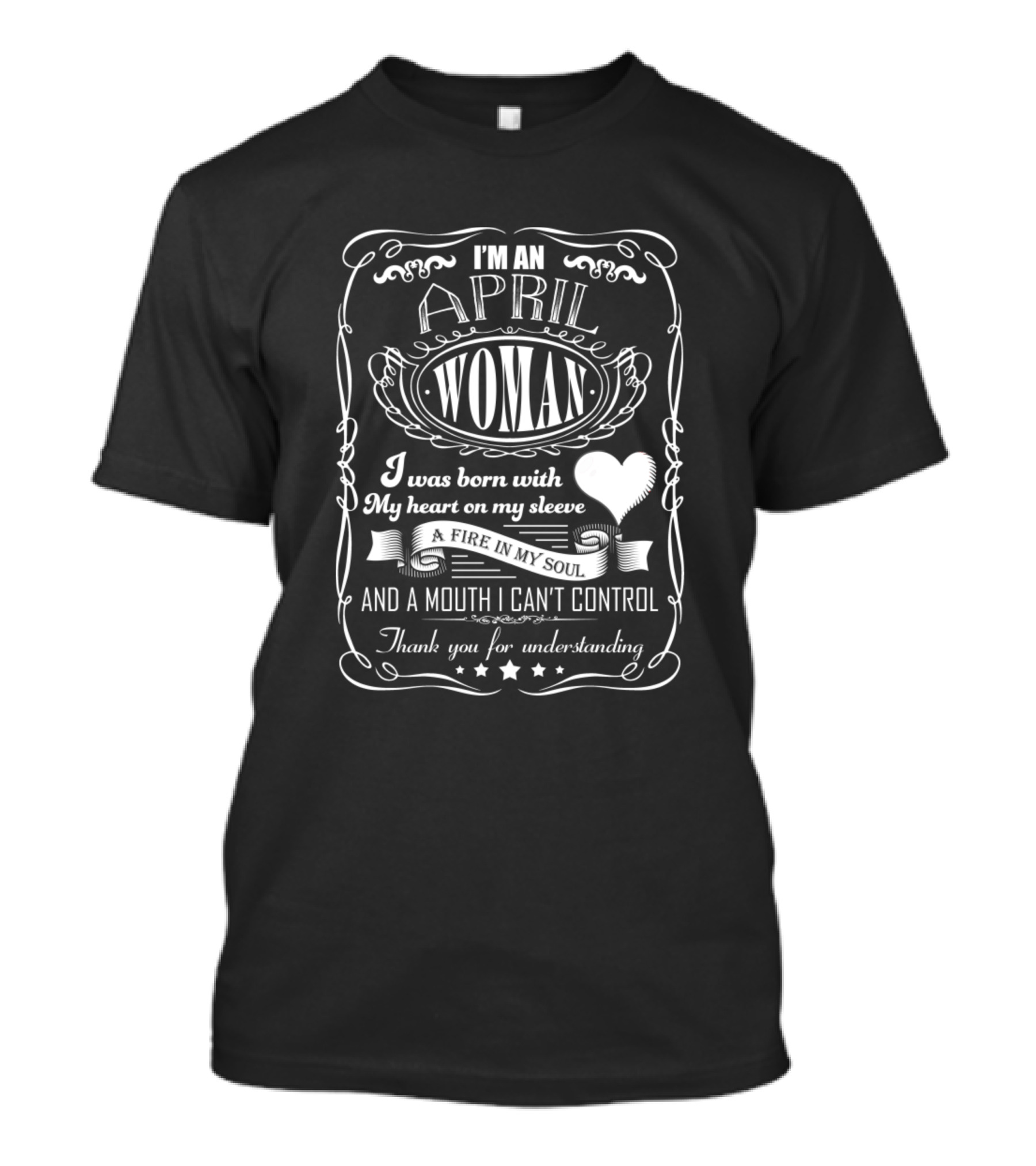 I'm An April Woman With Heart On My Sleeve And Fire In My Soul T-Shirt