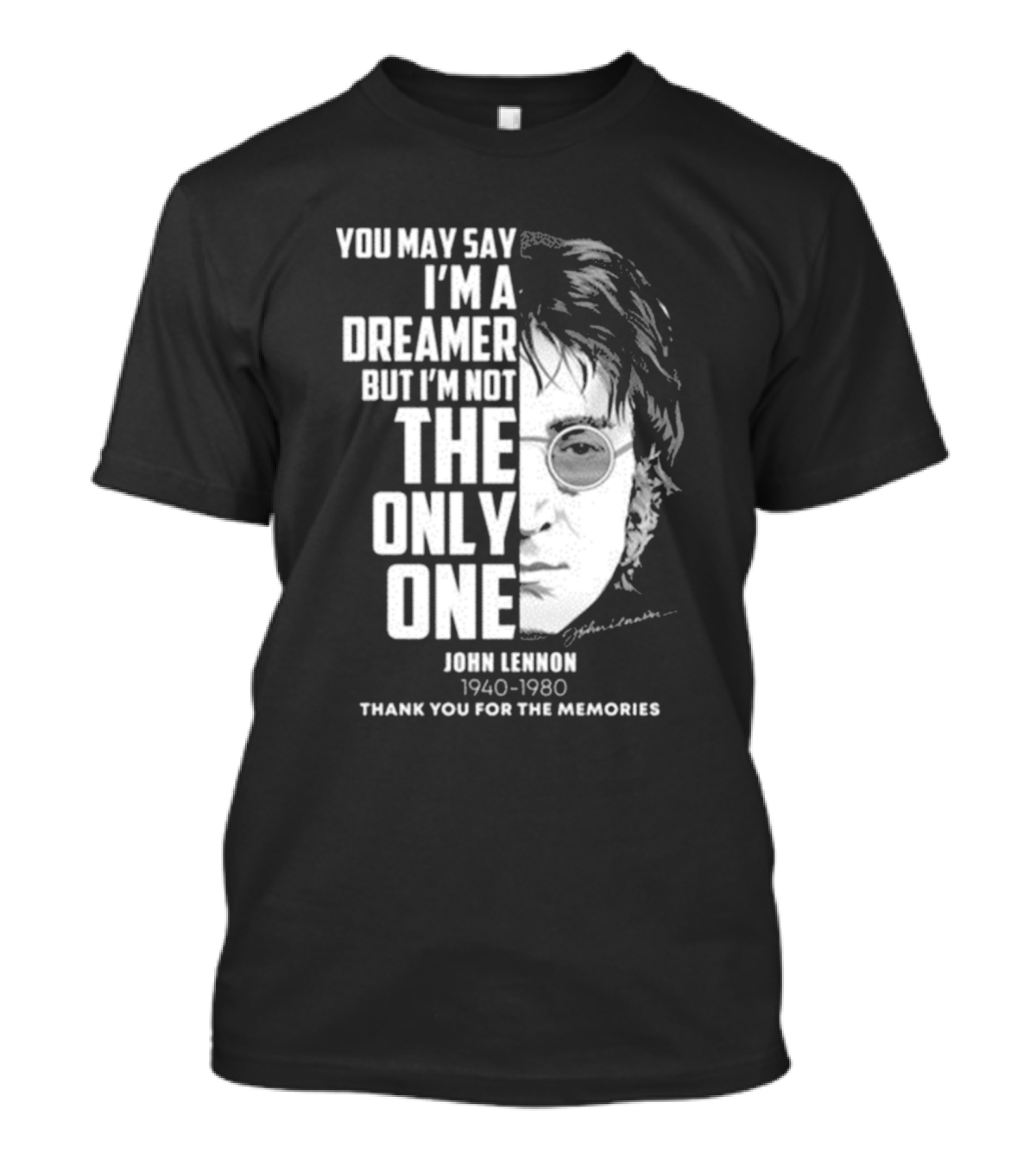 You May Say I'm A Dreamer But I'm Not The Only One John Lennon Thank You For The Memories 1940-1980 T-Shirt