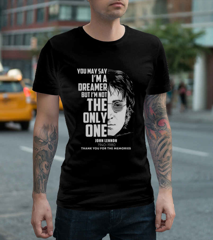 You May Say I'm A Dreamer But I'm Not The Only One John Lennon Thank You For The Memories 1940-1980 T-Shirt
