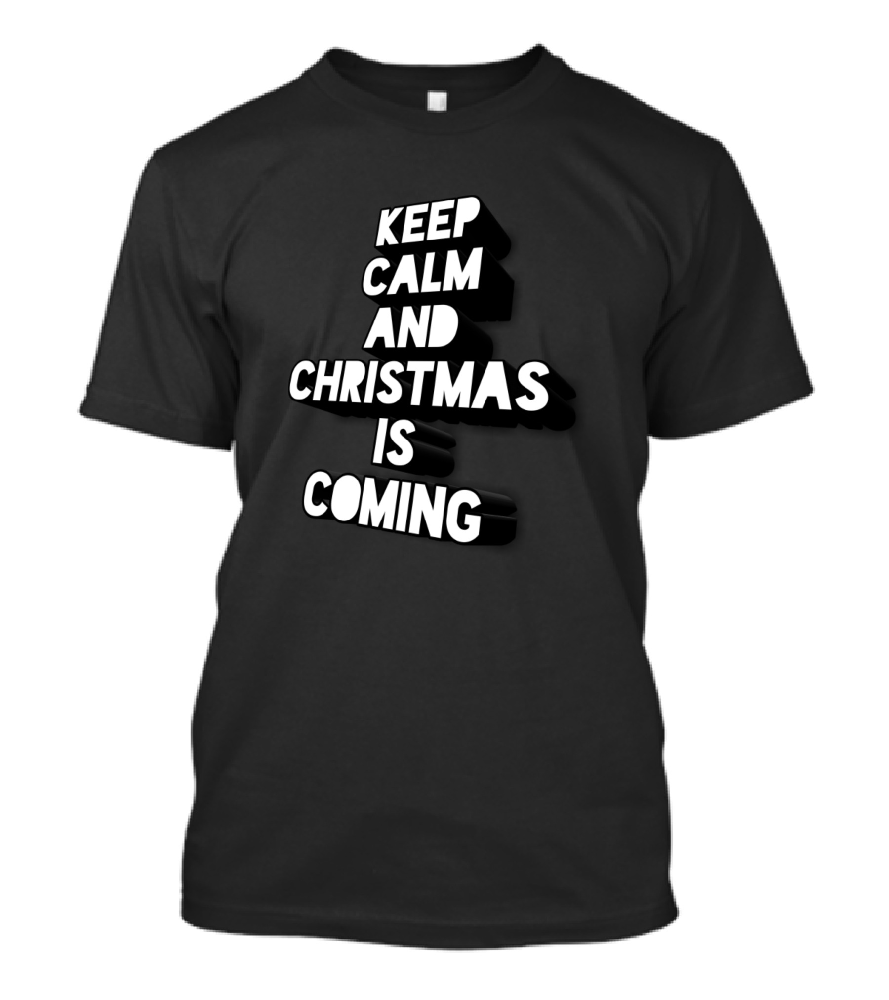 Keep Calm And Christmas Is Coming T-Shirt