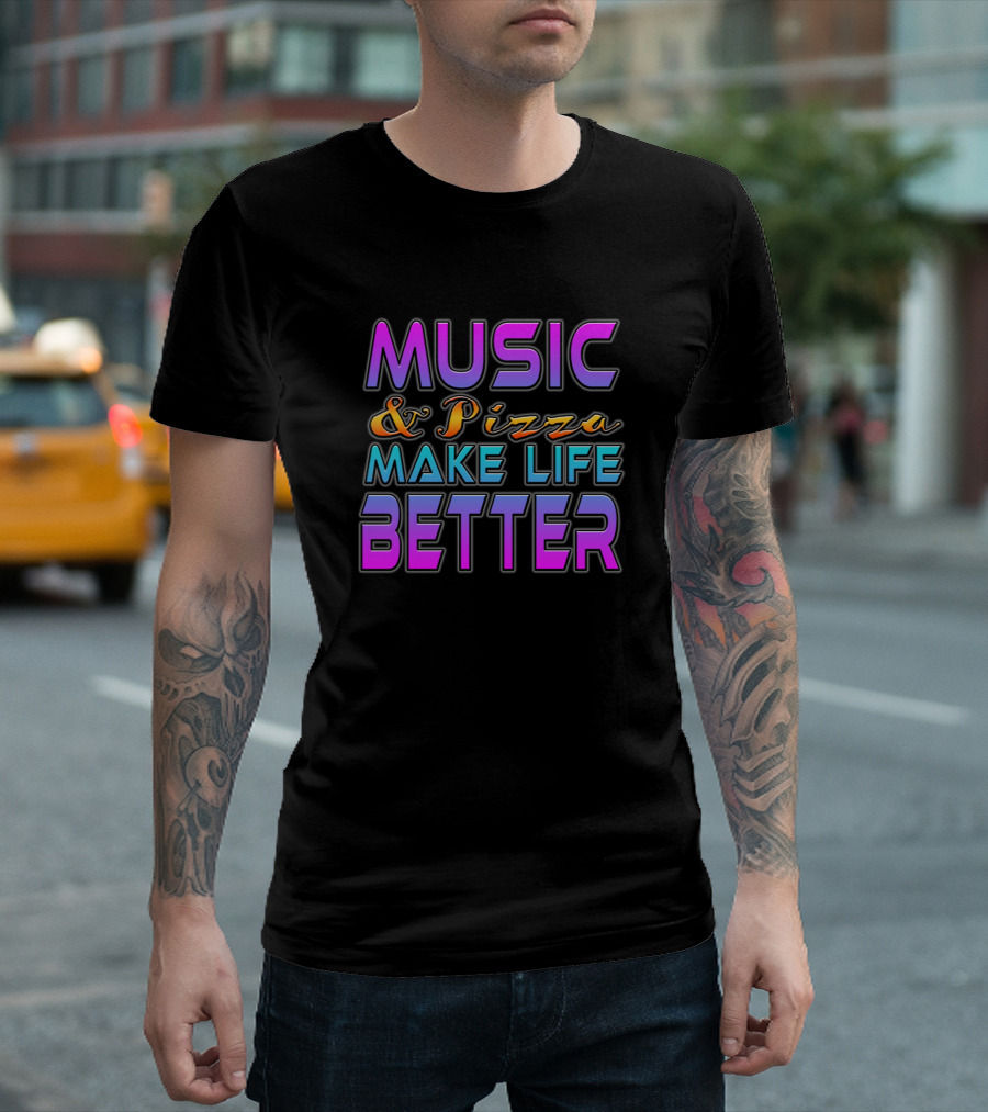 MUSIC And Pizza MAKE LIFE BETTER T-Shirt