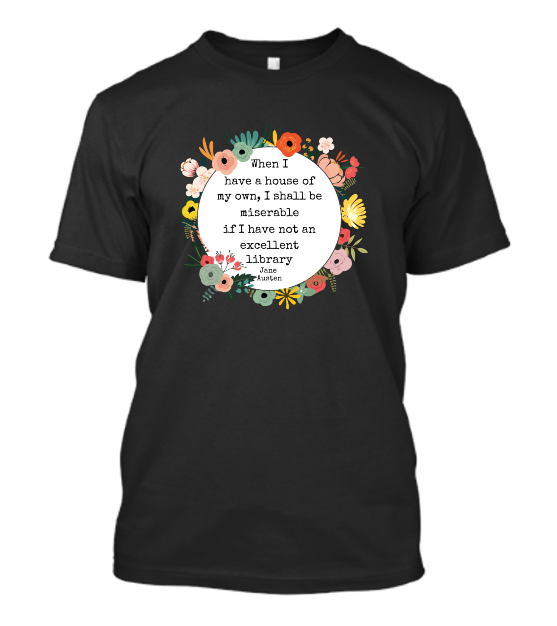 When I Have A House Of My Own, I Shall Be Miserable If I Have Not An Excellent Library Jane Austen T-Shirt