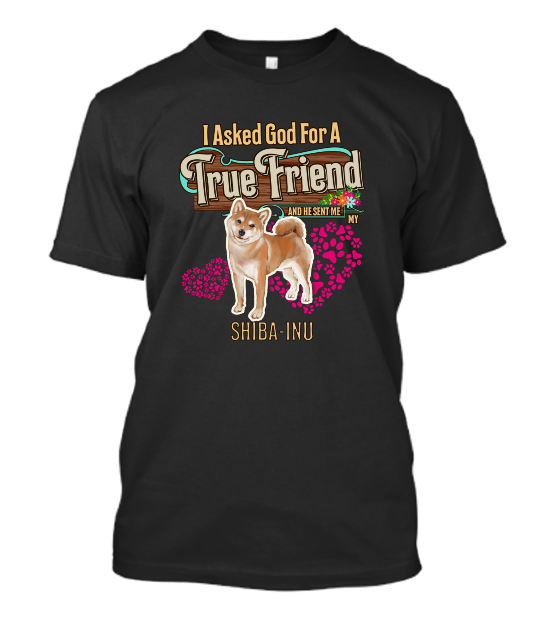 I Asked God For A True Friend And He Sent Me My Shiba Inu T-Shirt