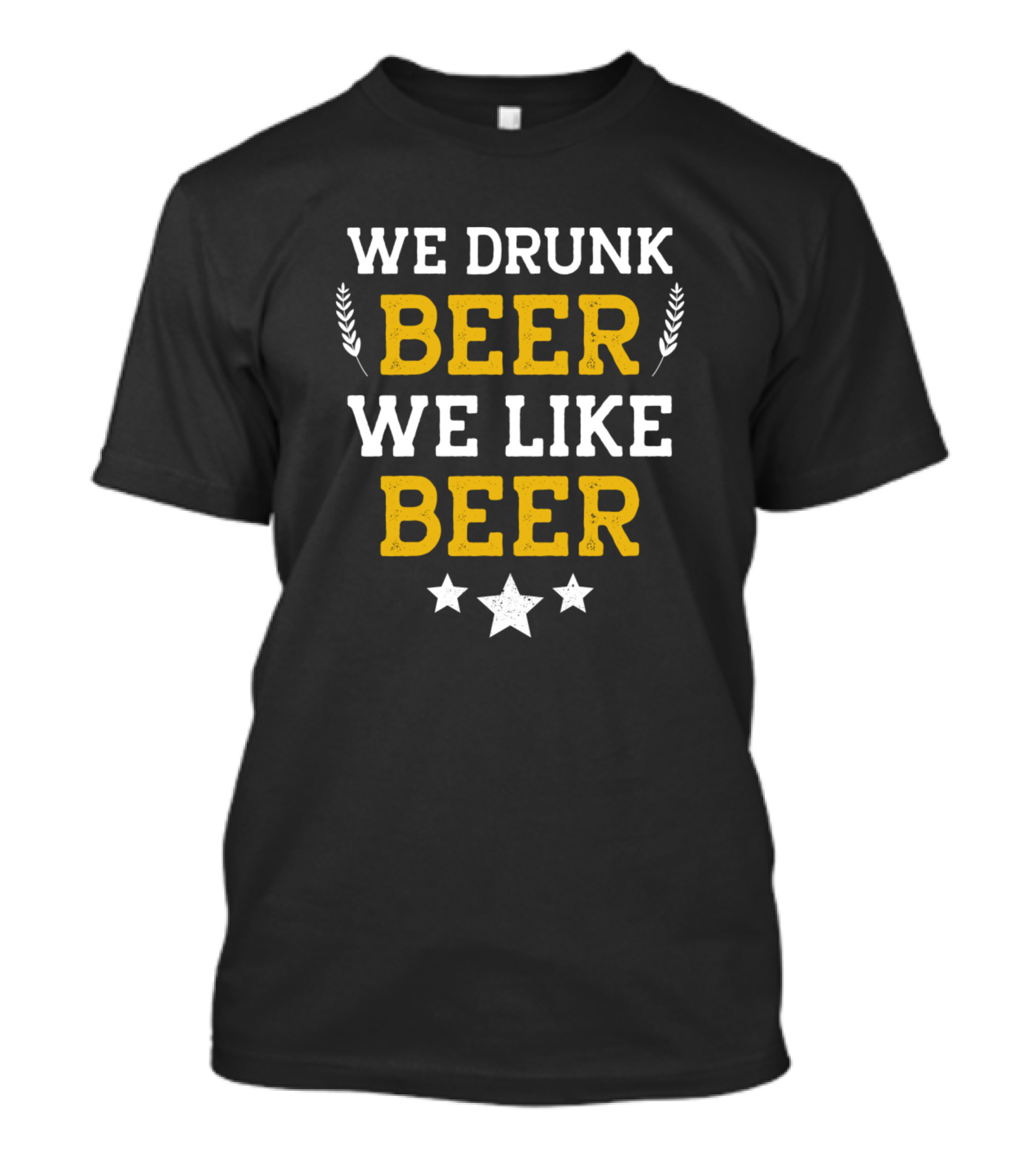 We Drunk Beer We Like Beer Stars And Wheat T-Shirt