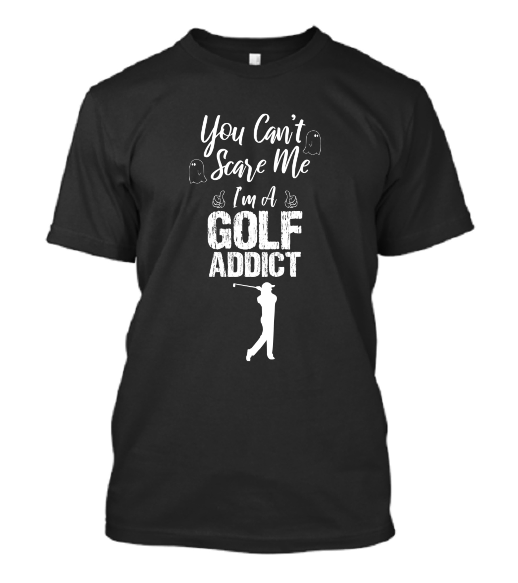 You Can't Scare Me I'm A Golf Addict Ghost Swing T-Shirt