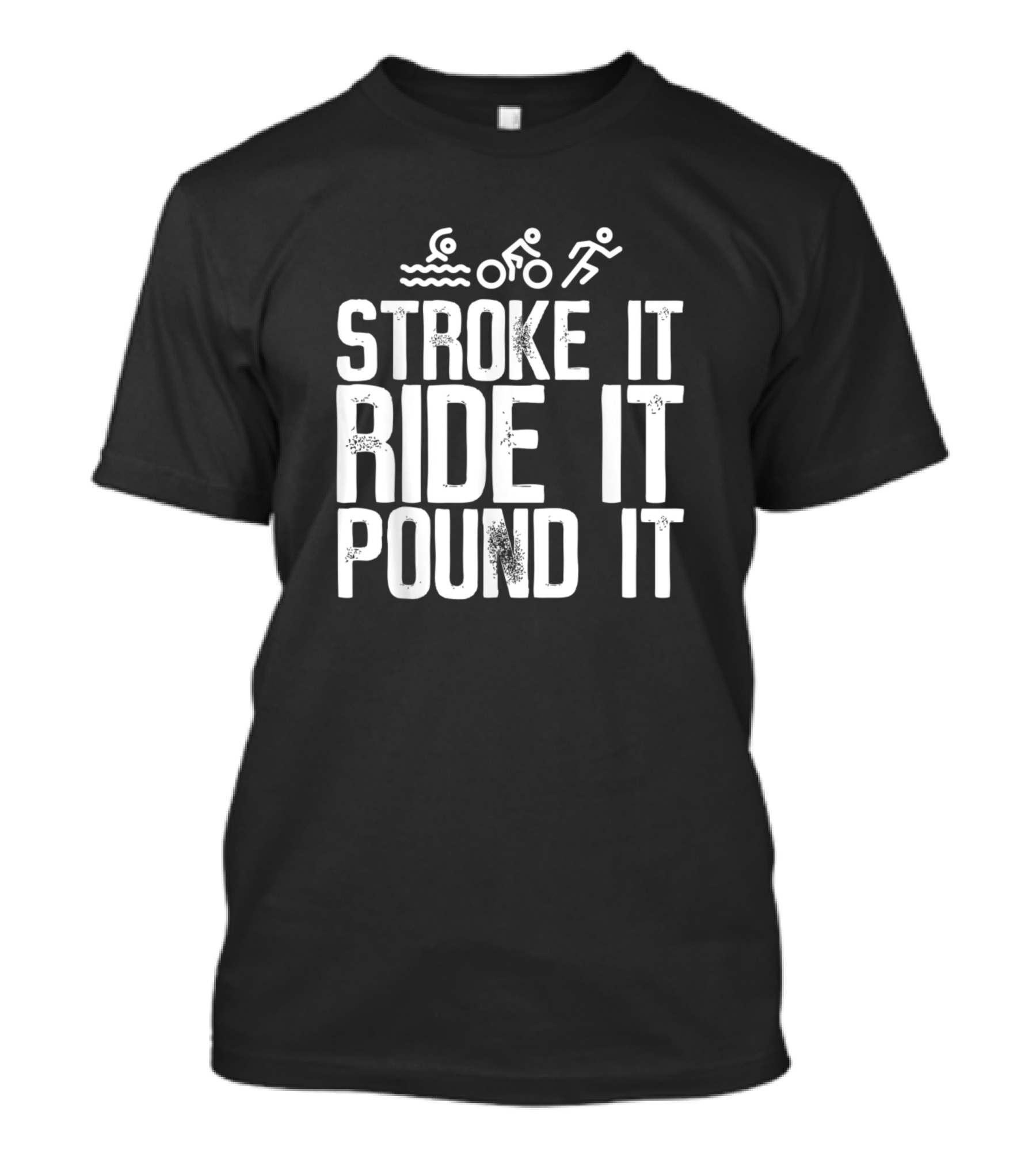Stroke It Ride It Pound It Triathlon Swimming Biking Running Icons T-Shirt