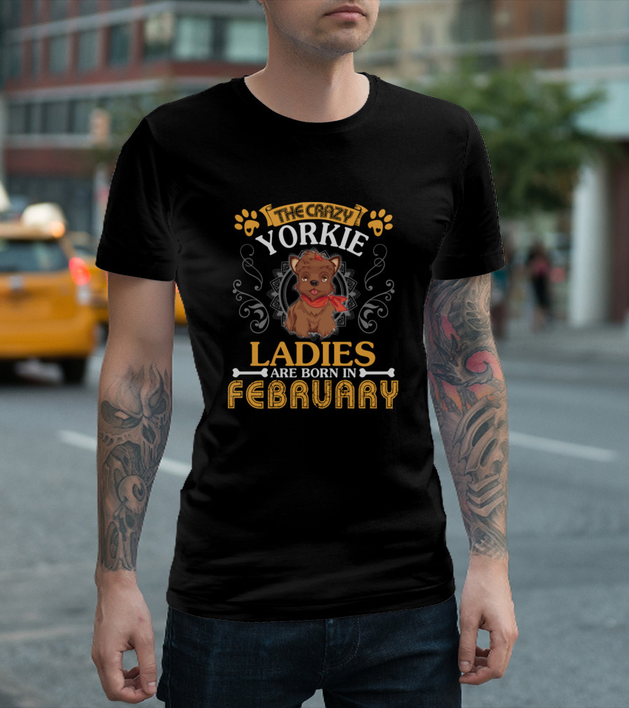 The Crazy Yorkie Ladies Are Born In February Paw Print and Yorkie Puppy T-Shirt