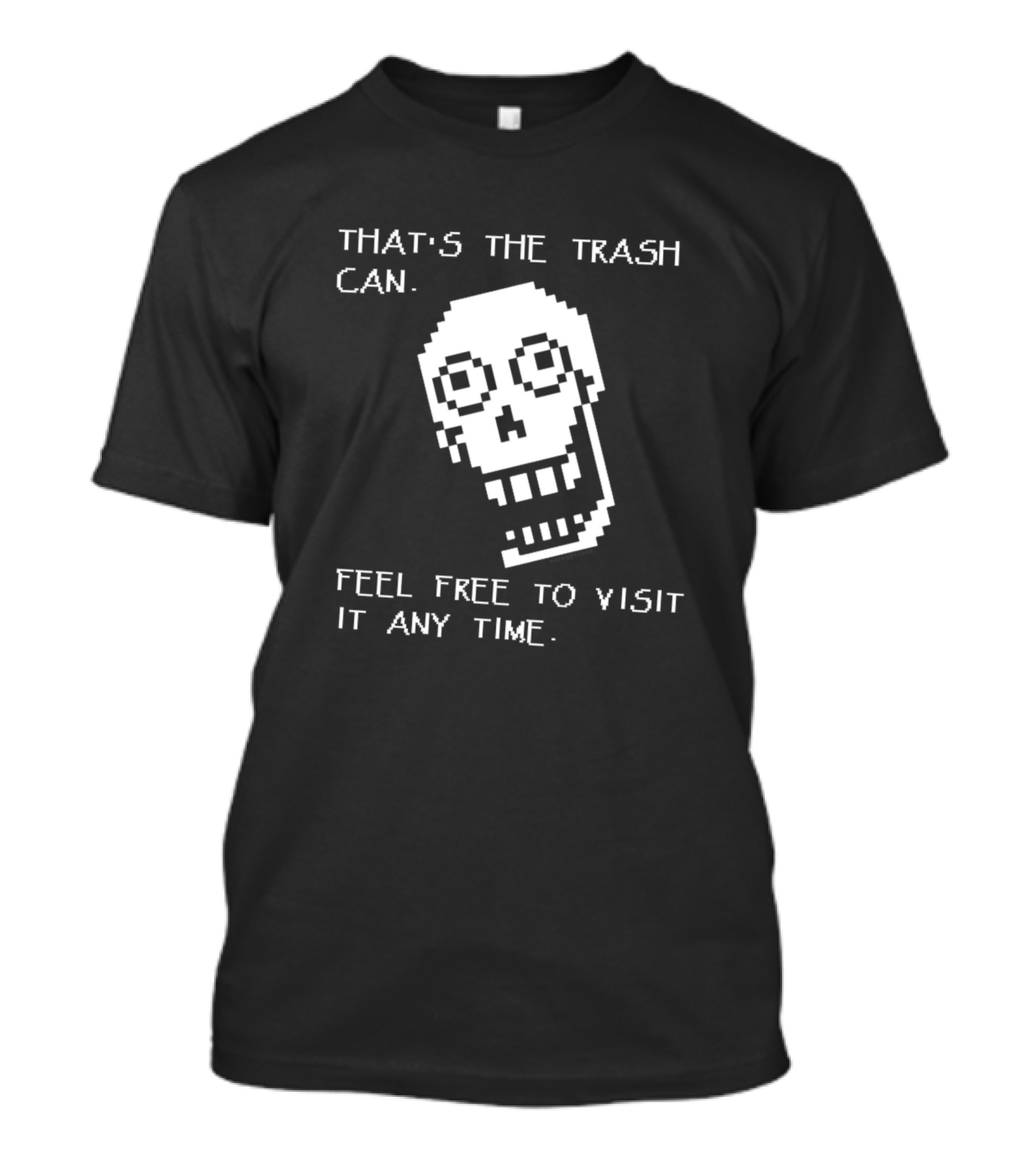Undertale Papyrus That's The Trash Can. Feel Free To Visit It Any Time. Pixel T-Shirt