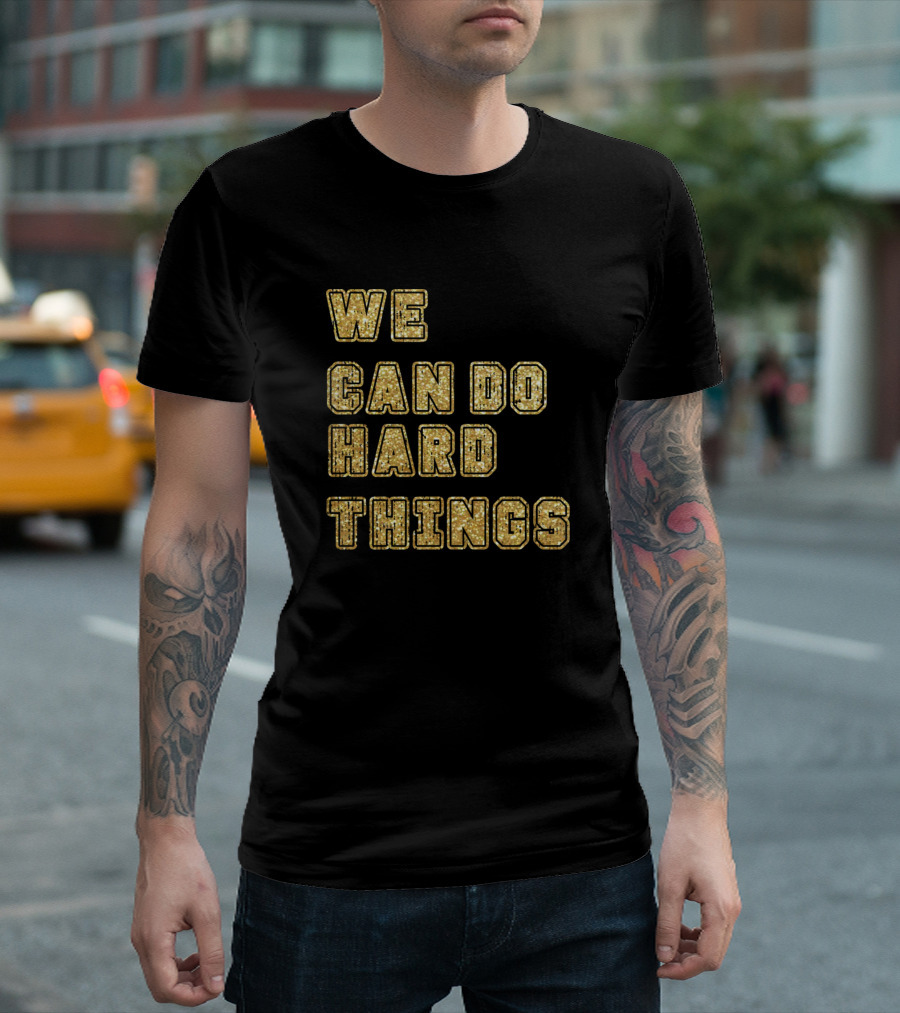 We Can Do Hard Things Gold Glitter Text T-Shirt