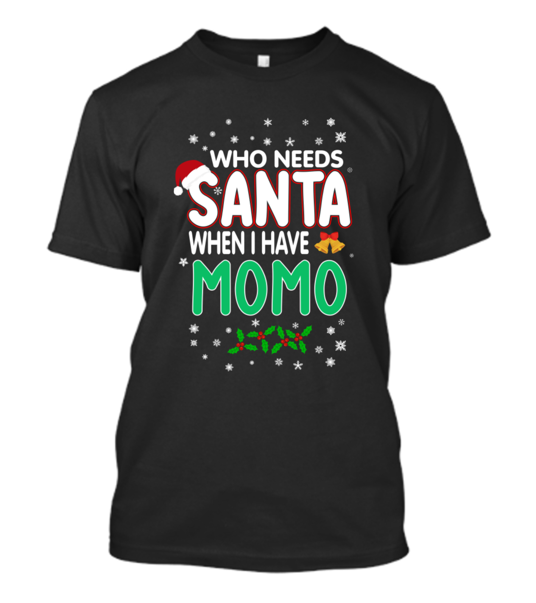 Who Needs Santa When I Have Momo Christmas Theme With Santa Hat, Bells, And Snowflakes T-Shirt