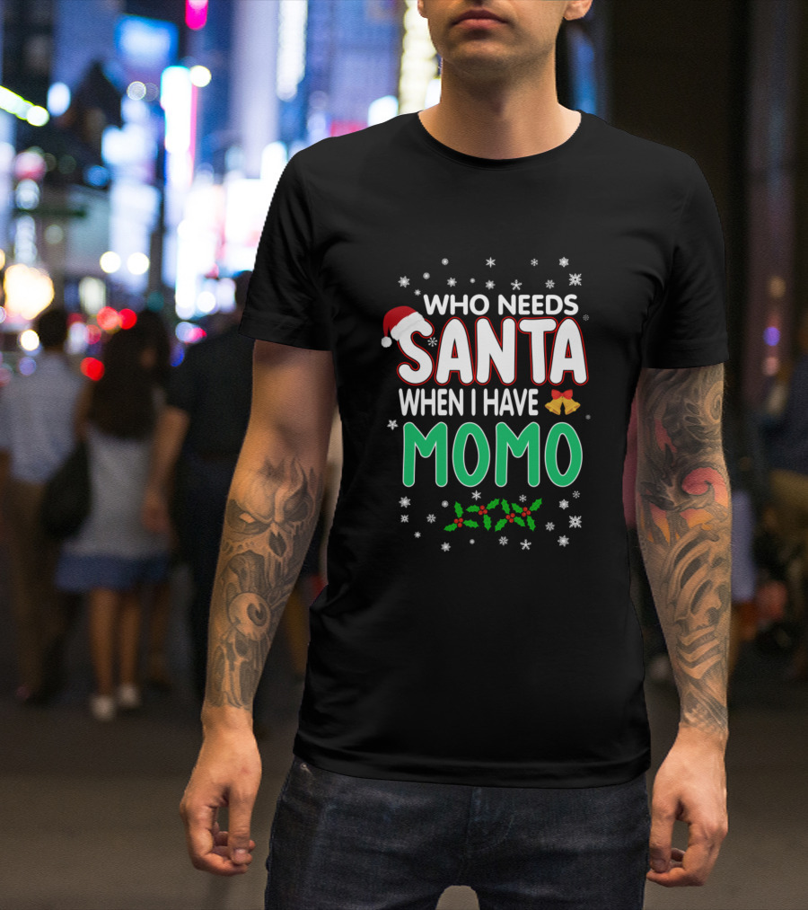 Who Needs Santa When I Have Momo Christmas Theme With Santa Hat, Bells, And Snowflakes T-Shirt