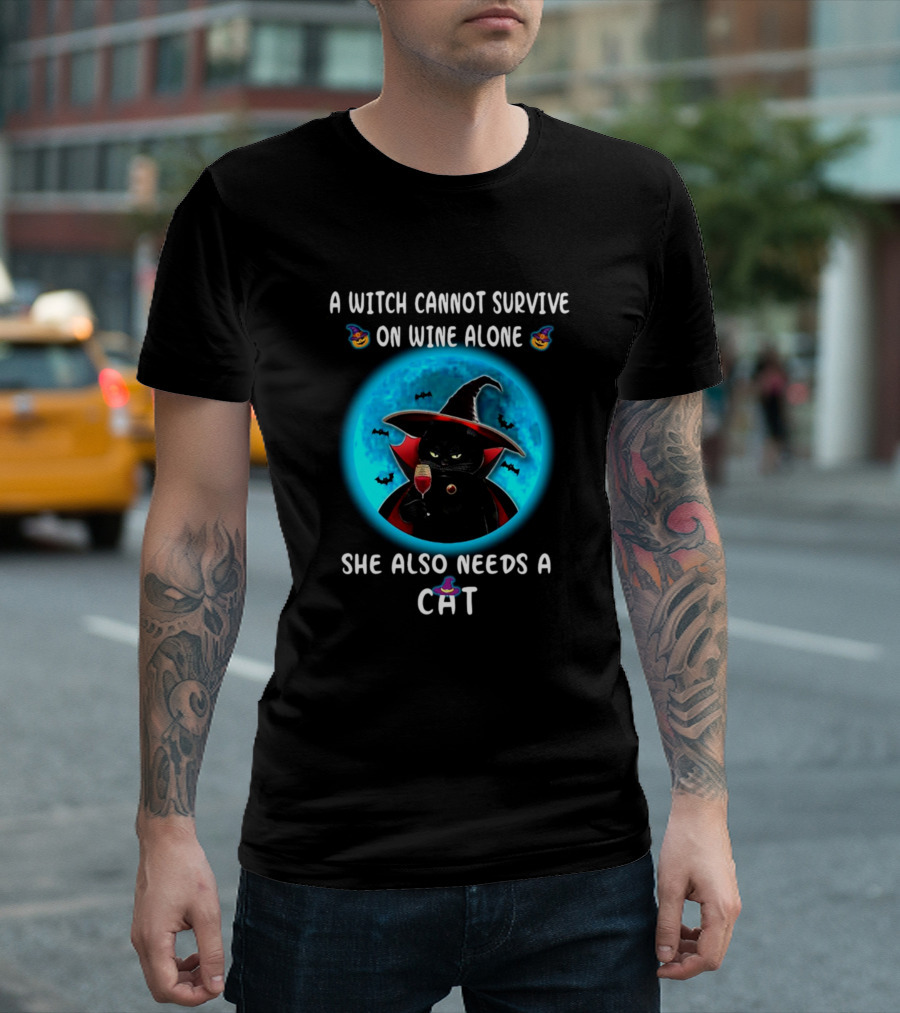 A Witch Cannot Survive On Wine Alone She Also Needs A Cat T-Shirt