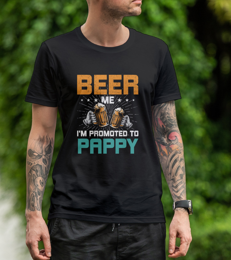Beer Me I'm Promoted To Pappy Beer Glasses Cheers T-Shirt