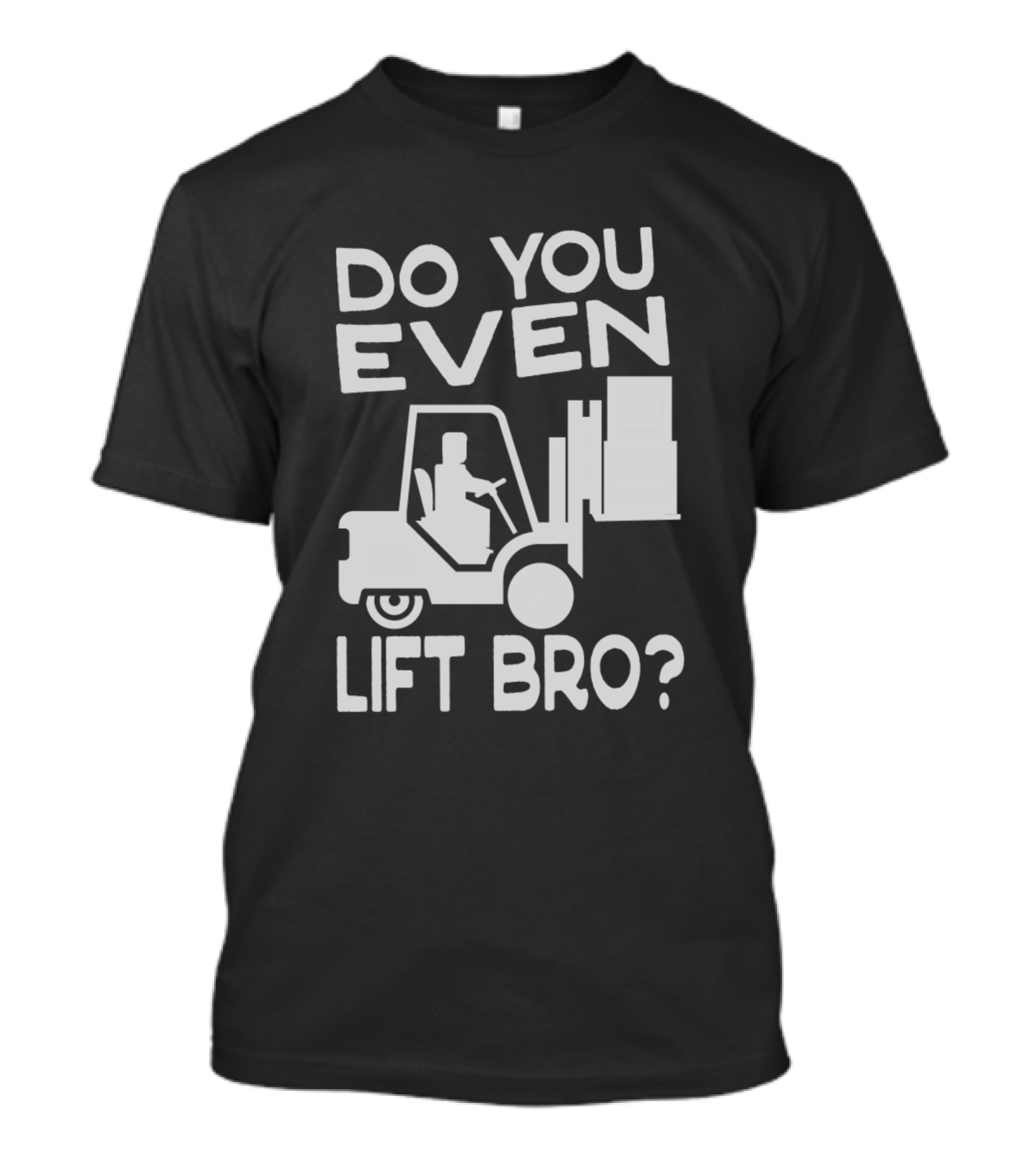 Do You Even Lift Bro Forklift Operator Driver Do You Even Lift Bro T-Shirt