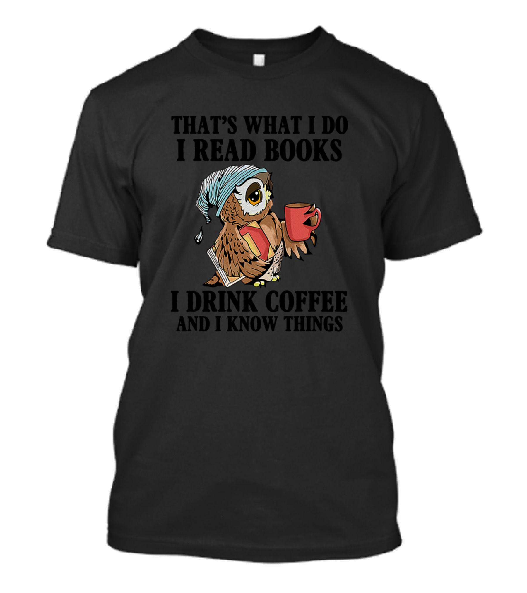 THAT'S WHAT I DO I READ BOOKS I DRINK COFFEE AND I KNOW THINGS Owl Mug T-Shirt