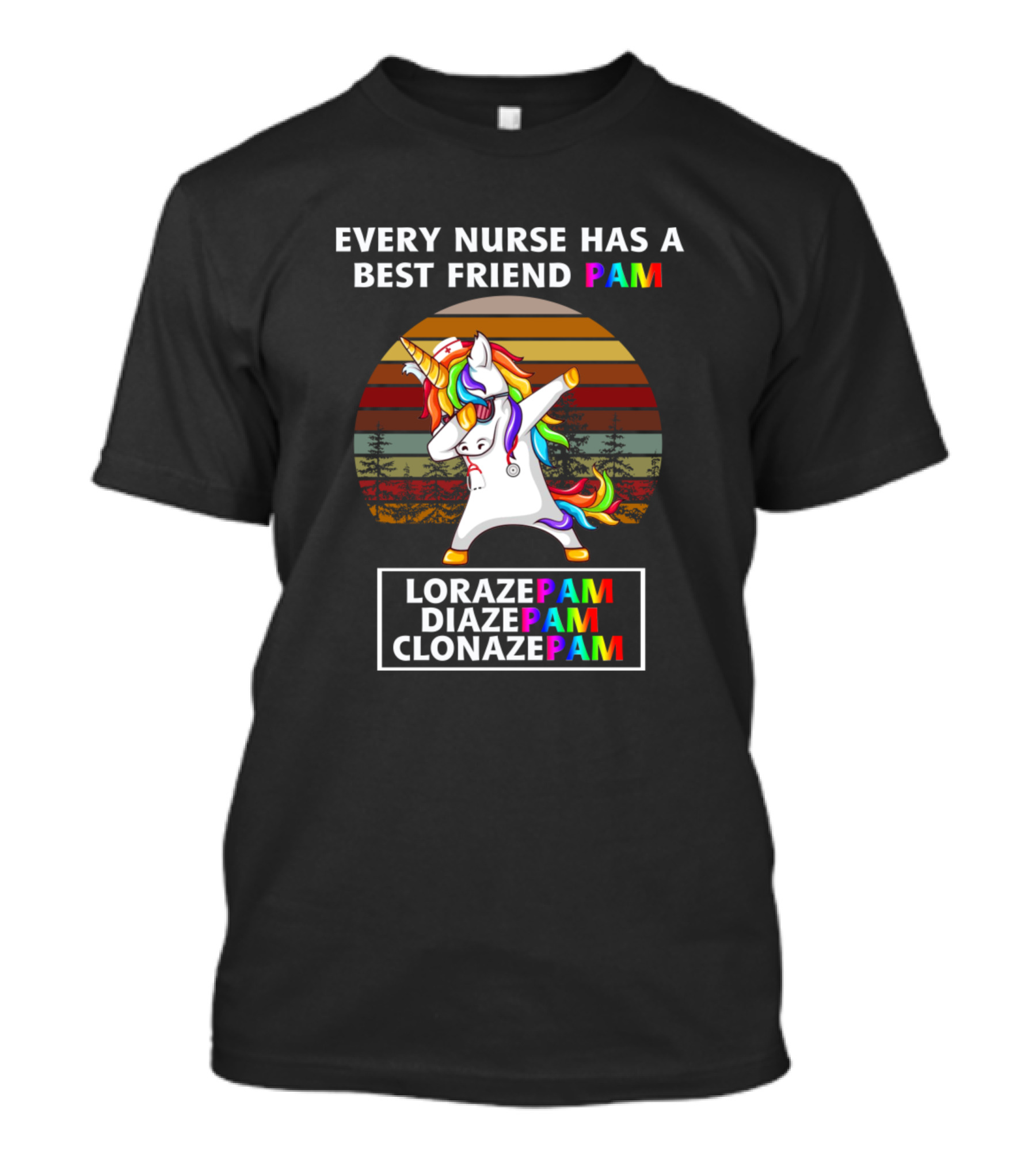 Every Nurse Has A Best Friend Pam Lorazepam Diazepam Clonazepam Unicorn Dabbing Retro Forest T-Shirt