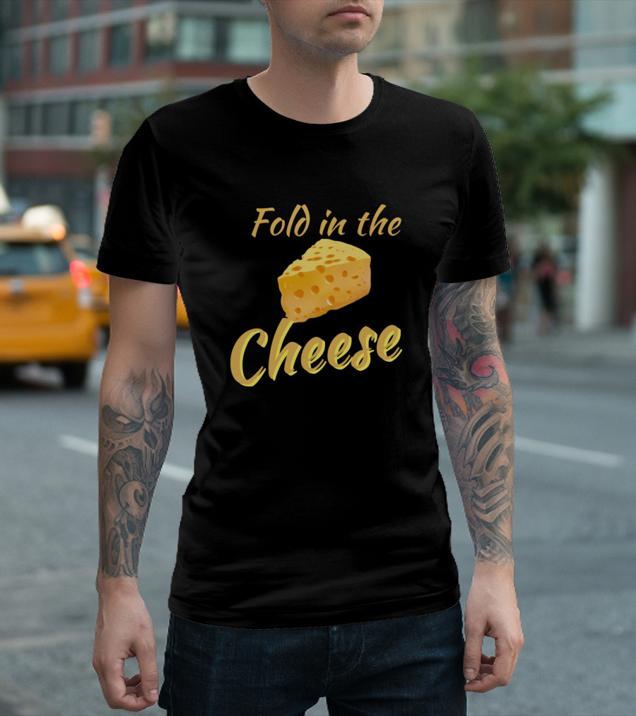 Fold in the Cheese Slice T-Shirt