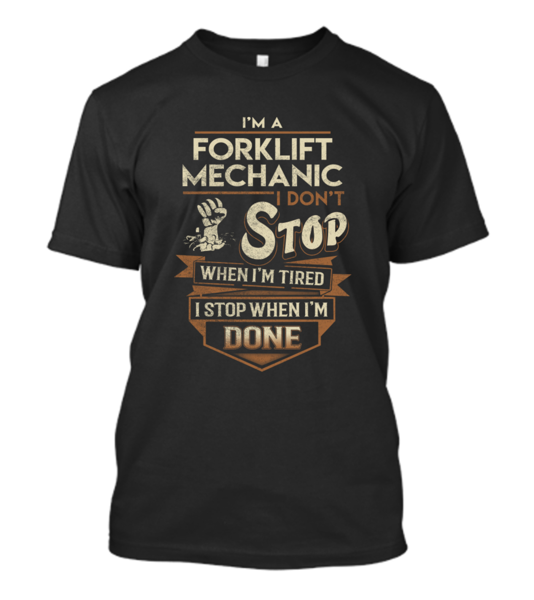 I'm A Forklift Mechanic I Don't Stop When I'm Tired I Stop When I'm Done T-Shirt