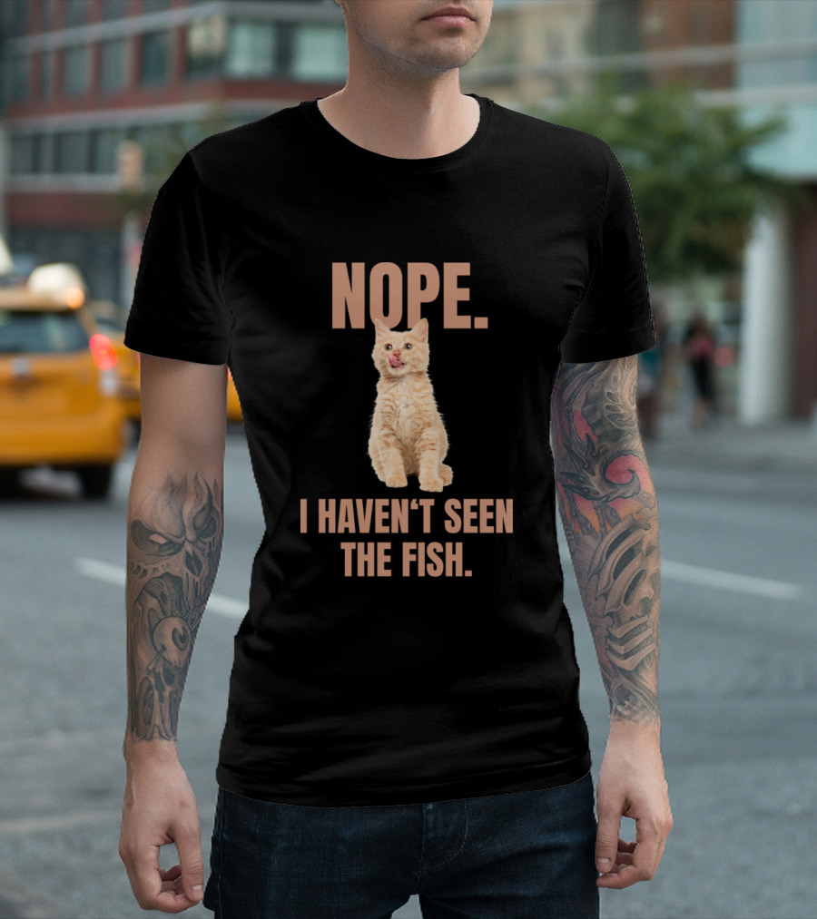 Nope I Haven't Seen The Fish Funny Cat Meme T-Shirt