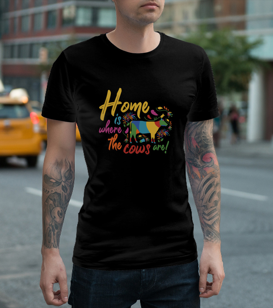 Home Is Where the Cows Are Colorful Salty Heifer 479 Present T-Shirt