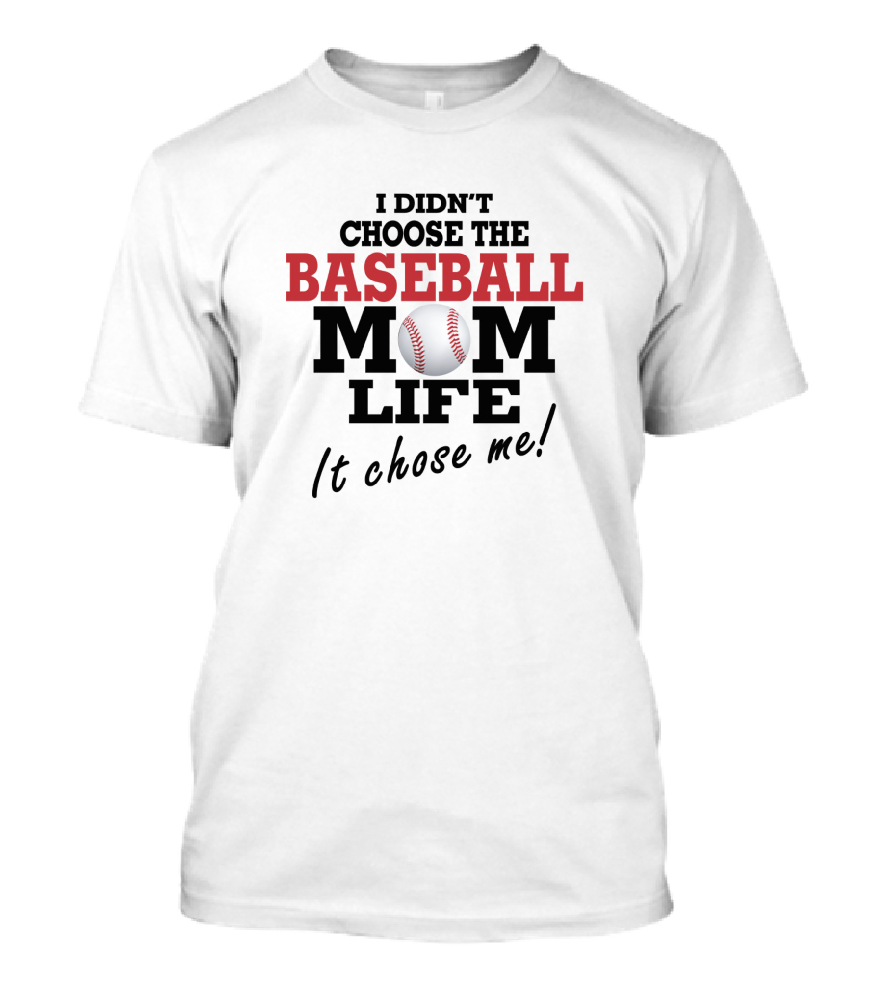 I Didn't Choose The Baseball Mom Life It Chose Me Baseball T-Shirt