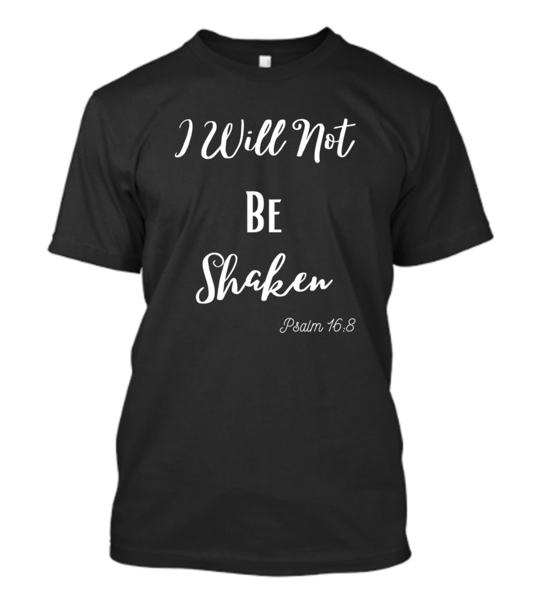 I Will Not Be Shaken Psalm 16:8 T-Shirt